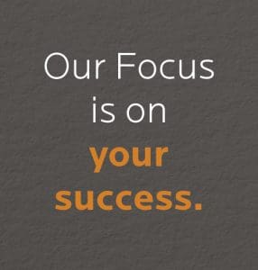 Our Focus is on your success.